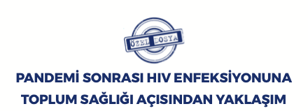 PANDEMİ SONRASI HIV ENFEKSİYONUNA TOPLUM SAĞLIĞI AÇISINDAN YAKLAŞIM