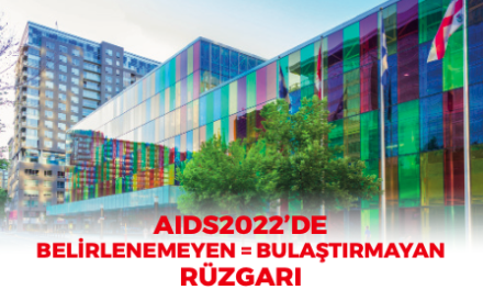 AİDS2022’DE BELİRLENEMEYEN=BULAŞTIRMAYAN RÜZGARI