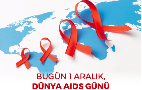 BUGÜN 1 ARALIK, DÜNYA AIDS GÜNÜ