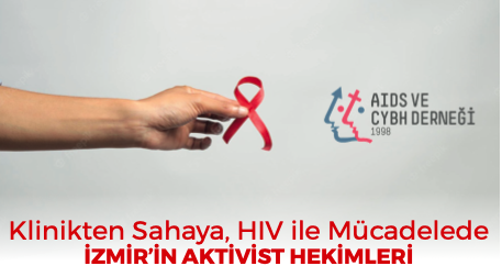 Klinikten Sahaya, HIV ile Mücadelede İZMİR’İN AKTİVİST HEKİMLERİ