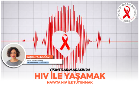 YIKINTILARIN ARASINDA HAYATA HIV İLE TUTUNMAK