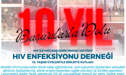 HIV İLE MÜCADELENİN ÖNEMLİ AKTÖRÜ HIV ENFEKSİYONU DERNEĞİ 10. YAŞINI ÜYELERİYLE BİRLİKTE KUTLADI