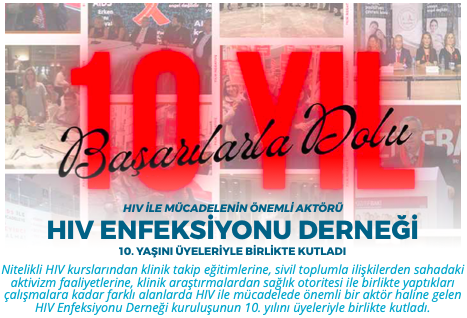 HIV İLE MÜCADELENİN ÖNEMLİ AKTÖRÜ HIV ENFEKSİYONU DERNEĞİ 10. YAŞINI ÜYELERİYLE BİRLİKTE KUTLADI