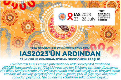 YENİ GELİŞMELER VE GÜNCELLEMELERLE IAS2023’ÜN ARDINDAN 12. HIV BİLİM KONFERANSI’NDAN SEKİZ ÖNEMLİ BAŞLIK
