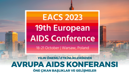 YILIN ÖNEMLİ ETKİNLİKLERİNDEN AVRUPA AIDS KONFERANSI ÖNE ÇIKAN BAŞLIKLAR VE GELİŞMELER