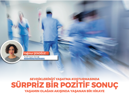 SEVDİKLERİNİZİ YAŞATMA KOŞTURMASINDA SÜRPRİZ BİR POZİTİF SONUÇ YAŞAMIN OLAĞAN AKIŞINDA YAŞANAN BİR HİKAYE