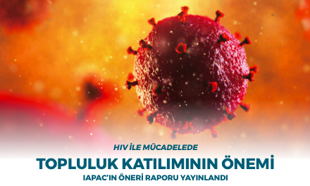 HIV İLE MÜCADELEDE TOPLULUK KATILIMININ ÖNEMİ IAPAC’IN ÖNERİ RAPORU YAYINLANDI
