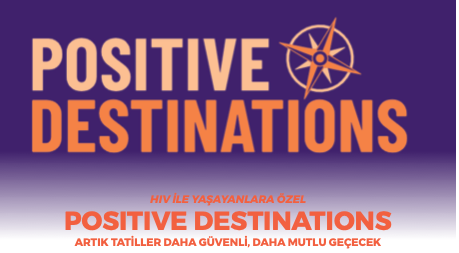 HIV İLE YAŞAYANLARA ÖZEL POSITIVE DESTINATIONS ARTIK TATİLLER DAHA GÜVENLİ, DAHA MUTLU GEÇECEK